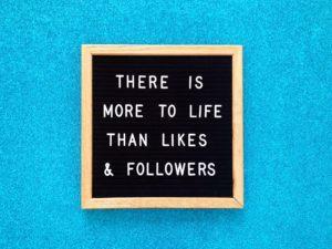 There is more in life than likes and followers